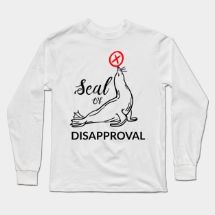 Seal of disapproval Long Sleeve T-Shirt